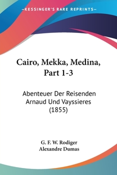 Paperback Cairo, Mekka, Medina, Part 1-3: Abenteuer Der Reisenden Arnaud Und Vayssieres (1855) [German] Book