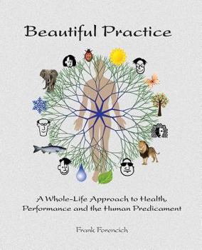 Paperback Beautiful Practice: An whole-life approach to health, performance and the human predicament Book