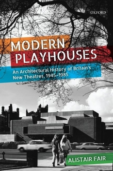 Paperback Modern Playhouses: An Architectural History of Britain's New Theatres, 1945-1985 Book