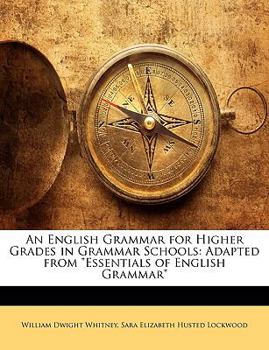 Paperback An English Grammar for Higher Grades in Grammar Schools: Adapted from Essentials of English Grammar Book