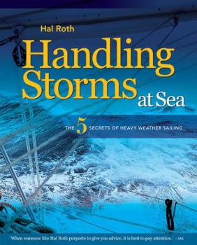 Hardcover Handling Storms at Sea: The Five Secrets of Heavy Weather Sailing. Hal Roth Book