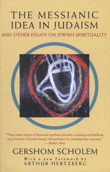 Paperback The Messianic Idea in Judaism: And Other Essays on Jewish Spirituality Book
