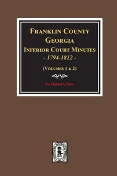 Paperback Franklin County, Georgia Inferior Court Minutes, 1794-1812. Book