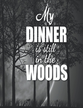 Paperback My Dinner Is Still In The Woods: Squared 5mm Graph Journal - Size 8.5x11 - 200 Pages - Notebook Book