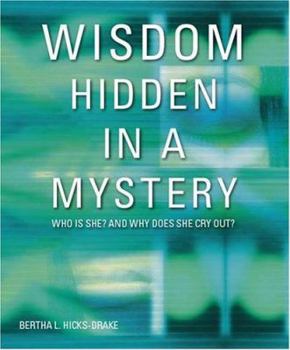 Paperback Wisdom Hidden in a Mystery: Who is She and Why Does She Cry Out? Book