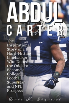 Paperback Abdul Carter: The Inspirational Story of a Hard-Hitting Linebacker Who Defied the Odds to Become a College Football Superstar and NFL Prospect Book