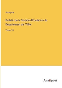 Paperback Bulletin de la Société d'Émulation du Département de l'Allier: Tome 10 [French] Book