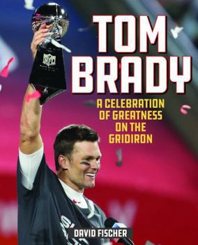 Hardcover Tom Brady: A Celebration of Greatness on the Gridiron Book