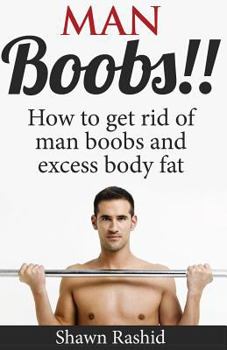 Paperback Man Boobs!! How to Get Rid of Man Boobs and Excess Body Fat Book