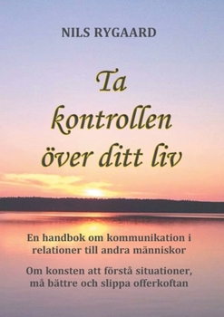 Paperback Ta kontrollen över ditt liv: En handbok i kommunikation i relationer till andra människor [Swedish] Book