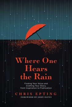 Paperback Where One Hears the Rain: Finding Your Voice and Crafting Your Story, from Inspiration to Publication Book