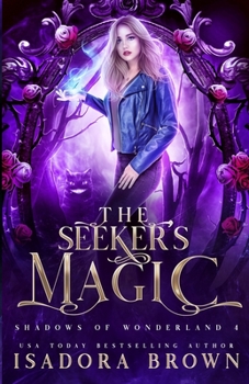 The Seeker's Magic: Shadows of Wonderland, Book 4 - Book #4 of the Shadows of Wonderland