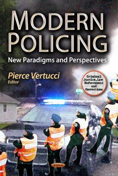 Modern Policing: New Paradigms and Perspectives (Criminal Justice, Law Enforcement and Corrections)
