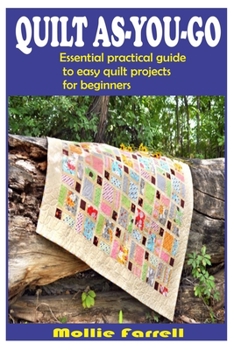 Paperback Quilt As-You-Go: Essential Practical Guide to Easy Quilt Projects for Beginners Book