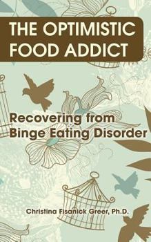 Paperback The Optimistic Food Addict: Recovering from Binge Eating Book