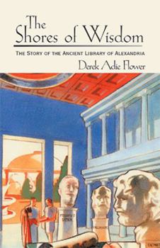 Paperback The Shores of Wisdom: The Story of the Ancient Library of Alexandria Book