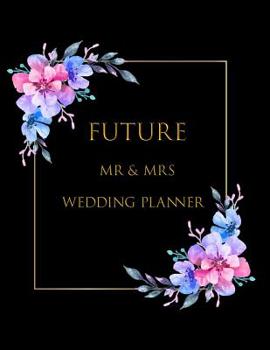 Paperback Future MR & Mrs: Ultimate Large Wedding Planning Notebook 180 Pages, Budget, Timeline, Checklists, Guest List, Table Seating & MORE! v3 Book