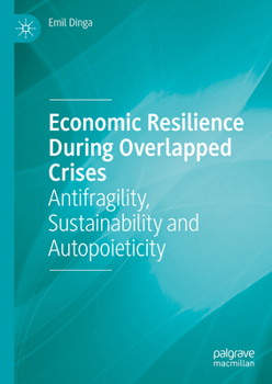 Hardcover Economic Resilience During Overlapped Crises: Antifragility, Sustainability and Autopoieticity Book