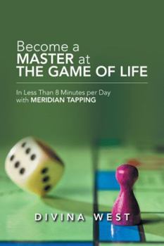 Paperback Become a Master at the Game of Life: In Less Than 8 Minutes Per Day with Meridian Tapping Book