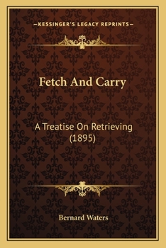 Paperback Fetch And Carry: A Treatise On Retrieving (1895) Book