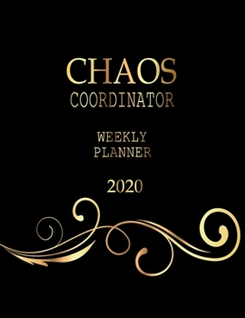 Chaos Coordinator Weekly Planner 2020إ : Weekly Planner 2020: Jan 1, 2020 to Dec 31, 2020: Weekly and Monthly View Planner, Weekly Planner Calendar, Weekly Planner to Do List, 12 Month Organizer