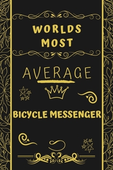 Paperback Worlds Most Average Bicycle Messenger: Perfect Gag Gift For An Average Bicycle Messenger Who Deserves This Award! - Blank Lined Notebook Journal - 120 Book