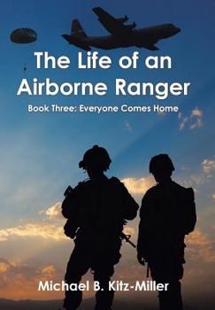 The Life of an Airborne Ranger : Book Three: Everyone Comes Home