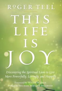 Hardcover This Life Is Joy: Discovering the Spiritual Laws to Live More Powerfully, Lovingly, and Happily Book