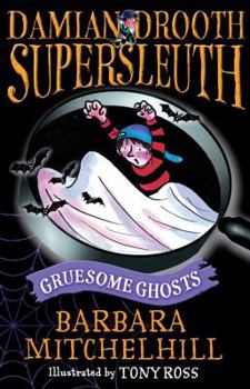 Gruesome Ghosts: No. 1 Boy Detective - Book #8 of the Damian Drooth Supersleuth