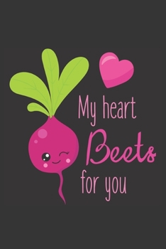 Paperback My Heart Beets For You: Cute Blank Lined Journal Valentine's Day Gift Beet Food Pun Notebook Greeting Card Alternative Book