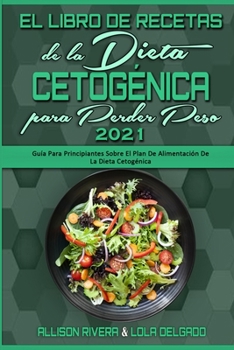 Paperback El Libro De Recetas De La Dieta Cetogénica Para Perder Peso 2021: Guía Para Principiantes Sobre El Plan De Alimentación De La Dieta Cetogénica (Keto D [Spanish] Book