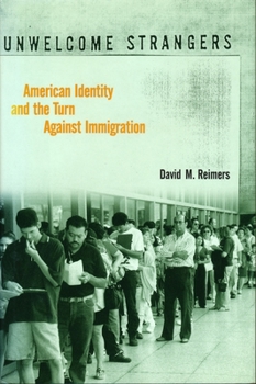 Paperback Unwelcome Strangers: American Identity and the Turn Against Immigration Book