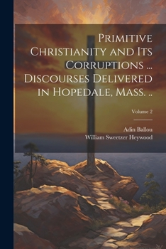 Paperback Primitive Christianity and its Corruptions ... Discourses Delivered in Hopedale, Mass. ..; Volume 2 Book