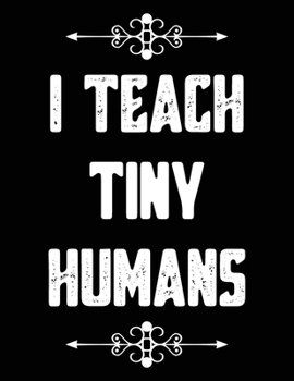 Paperback I Teach Tiny Humans: Blank Lined Journal with Quotes - 8.5" X 11" Notebook 120 Pages Book