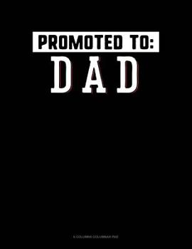Paperback Promoted To Dad: 6 Columns Columnar Pad Book