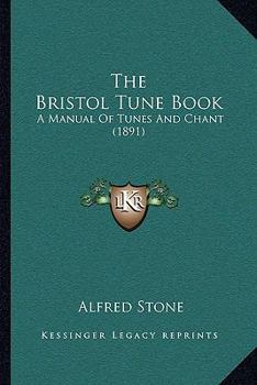 The Bristol Tune-Book: A Manual of Tunes and Chants (Classic Reprint)