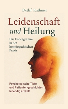 Paperback Leidenschaft und Heilung: Das Enneagramm in der homöopathischen Praxis [German] Book