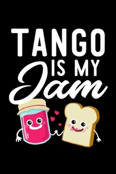 Tango Is My Jam: Funny Notebook for Tango Fan | Great Christmas & Birthday Gift Idea for Tango Fan | Tango Journal | 100 pages 6x9 inches