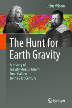 Hardcover The Hunt for Earth Gravity: A History of Gravity Measurement from Galileo to the 21st Century Book