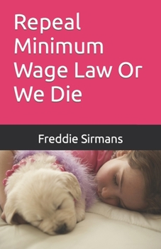 Paperback Repeal Minimum Wage Law Or We Die Book