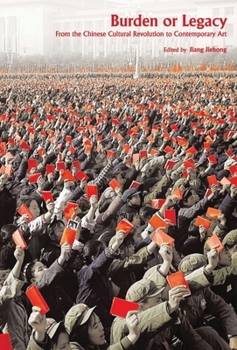 Hardcover Burden or Legacy: From the Chinese Cultural Revolution to Contemporary Art Book