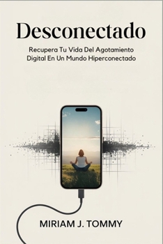 Paperback Desconectado: Recupera tu vida del agotamiento digital en un mundo hiperconectado [Spanish] Book