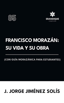 Hardcover Francisco Morazán: su vida y obra (con guía morazánica para estudiantes) [Spanish] Book