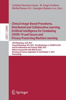 Paperback Clinical Image-Based Procedures, Distributed and Collaborative Learning, Artificial Intelligence for Combating Covid-19 and Secure and Privacy-Preserv Book