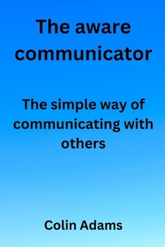 Paperback The aware communicator: The simple way of communicating with others Book