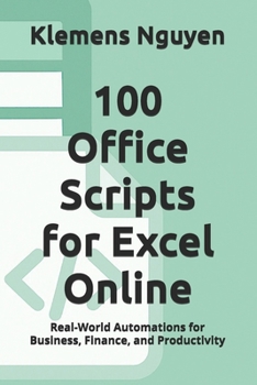 100 Office Scripts for Excel Online: Real-World Automations for Business, Finance, and Productivity (VBA & macros)