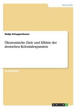 Paperback Ökonomische Ziele und Effekte der deutschen Kolonialexpansion [German] Book