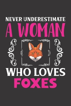 Paperback Never Underestimate A Woman Who Loves Foxes: Fox Lovers Girl Women Gift Journal Lined Notebook 6x9 120 Pages Book