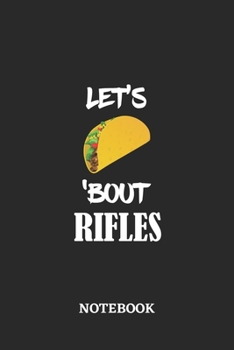 Paperback Notebook: Let's Taco 'Bout Rifles - 6x9 inches - 110 blank numbered pages - Greatest passionate hobby Journal - Gift, Present Id Book