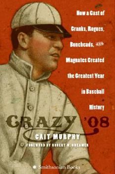 Hardcover Crazy '08: How a Cast of Cranks, Rogues, Boneheads, and Magnates Created the Greatest Year in Baseball History Book